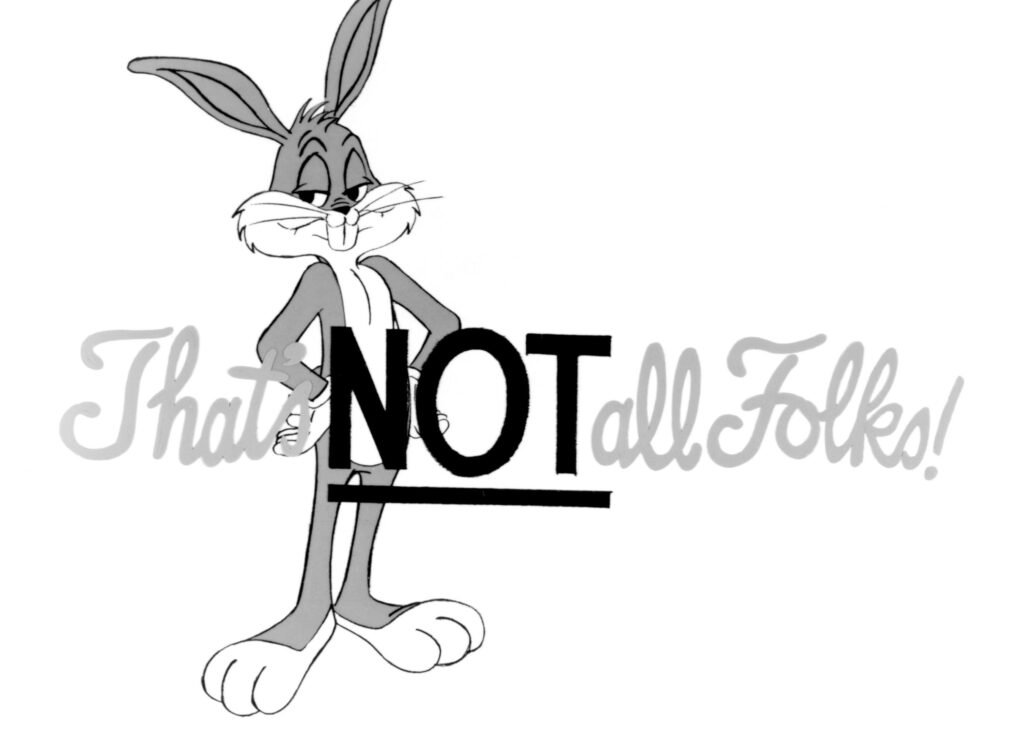 Picture  of bugs bunny and then text saying ‘that’s not all folks’